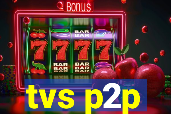 tvs p2p